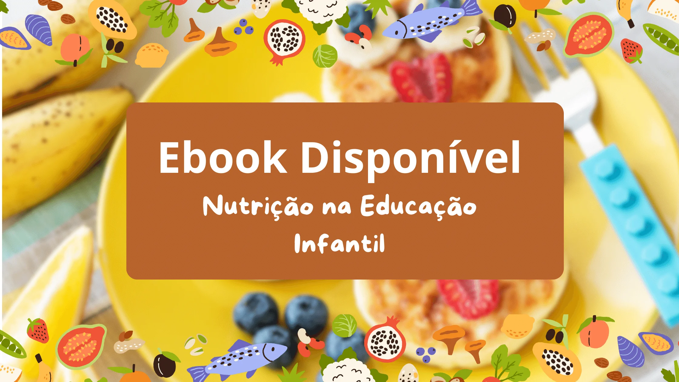 Aprovado Lança Ebook “Lanches Saudáveis para os Pequenos na Educação Infantil”